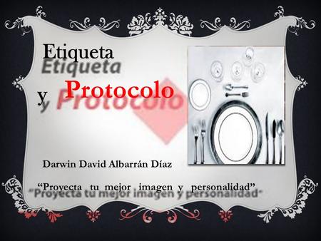Protocolo Etiqueta y Darwin David Albarrán Díaz