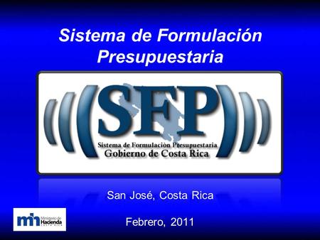 San José, Costa Rica Febrero, 2011 Sistema de Formulación Presupuestaria.