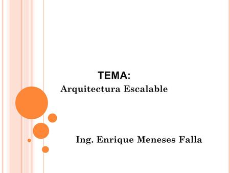 TEMA: Arquitectura Escalable Ing. Enrique Meneses Falla