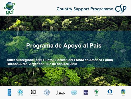 Taller subregional para Puntos Focales del FMAM en América Latina Buenos Aires, Argentina, 6-7 de octubre 2010 Programa de Apoyo al País.