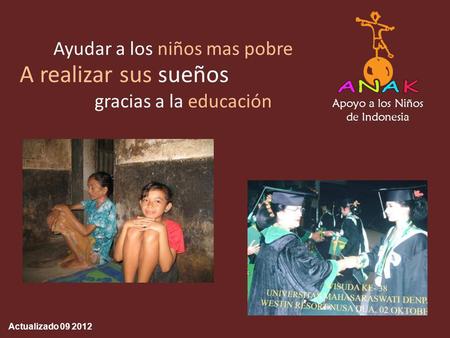 Apoyo a los Niños de Indonesia Ayudar a los niños mas pobre gracias a la educación A realizar sus sueños Actualizado 09 2012.