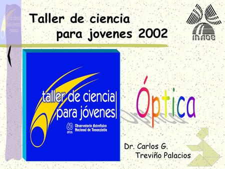 Taller de ciencia para jovenes 2002 Óptica Dr. Carlos G.