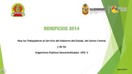 Para los Trabajadores al Servicio del Gobierno del Estado, del Sector Central y de los Organismos Públicos Descentralizados OPD´S Abril/2014.