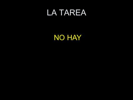 LA TAREA NO HAY.