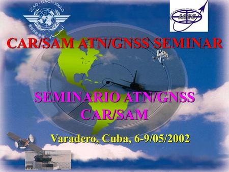 CAR/SAM ATN/GNSS SEMINAR SEMINARIO ATN/GNSS CAR/SAM