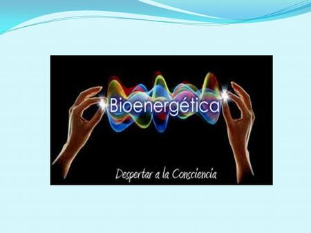 BIOENERGETICA La Bioenergética es la aventura del descubrimiento de sí mismo” (Lowen, 1975).
