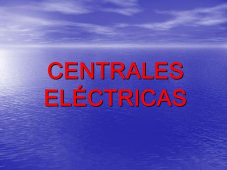 CENTRALES ELÉCTRICAS.