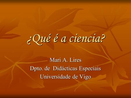 Mari A. Lires Dpto. de Didácticas Especiais Universidade de Vigo