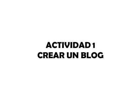 ACTIVIDAD 1 CREAR UN BLOG. Para poder hacer un blog, lo primero de todo, es tener una cuenta Hotmail, si no tienes, o prefieres tener otra parte para.