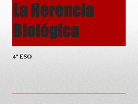 La Herencia Biológica 4º ESO.