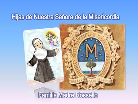 Sacerdotes de Misericordia Religiosas Hijas de N.S. de la Misericordia Laicos y Laicas de Misericordia.