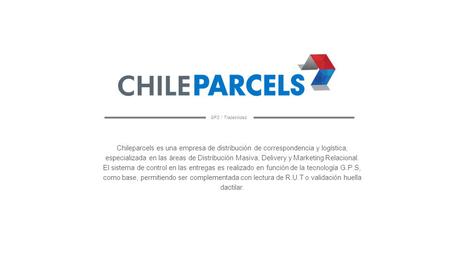 GPS / Trazabilidad Chileparcels es una empresa de distribución de correspondencia y logística, especializada en las áreas de Distribución Masiva, Delivery.