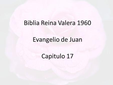 Biblia Reina Valera 1960 Evangelio de Juan Capitulo 17