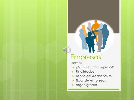 Empresas Temas ¿Qué es una empresa? Finalidades Teoría de Adam Smith