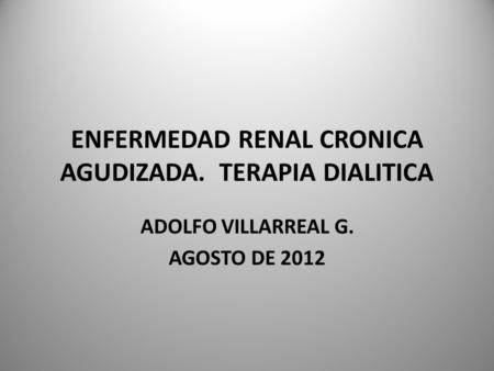 ENFERMEDAD RENAL CRONICA AGUDIZADA. TERAPIA DIALITICA