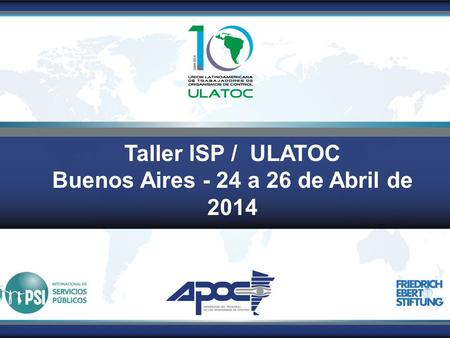 Taller ISP / ULATOC Buenos Aires - 24 a 26 de Abril de 2014.