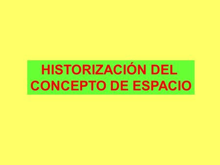 HISTORIZACIÓN DEL CONCEPTO DE ESPACIO.