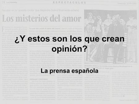 ¿Y estos son los que crean opinión? La prensa española.