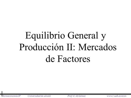 Equilibrio General y Producción II: Mercados de Factores