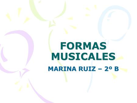 FORMAS MUSICALES MARINA RUIZ – 2º B.