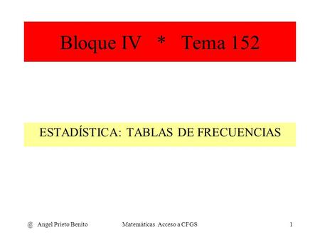 Bloque IV * Tema 152 ESTADÍSTICA: TABLAS DE FRECUENCIAS