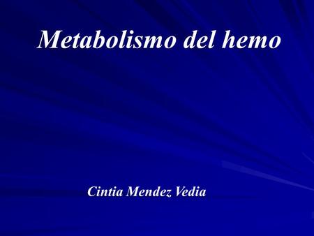 Metabolismo del hemo Cintia Mendez Vedia.