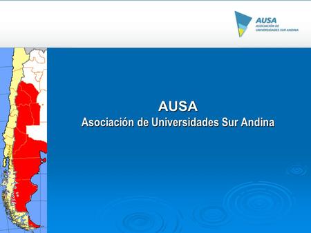 AUSA Asociación de Universidades Sur Andina. Objetivos  Establecer vínculos institucionales de integración regional.  Construir redes para compartir.