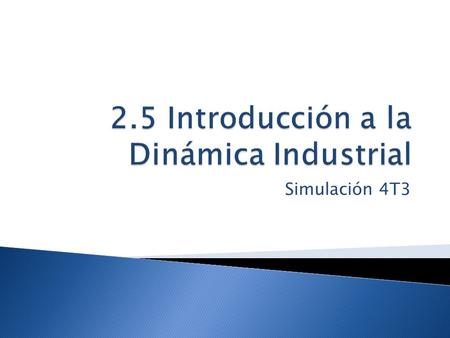 Simulación 4T3. Es el comportamiento de las corporaciones comerciales o industrias completas utilizando técnicas de simulación para mostrar la forma en.