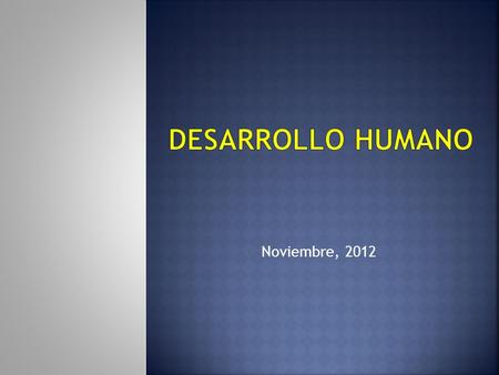 Desarrollo humano Noviembre, 2012.