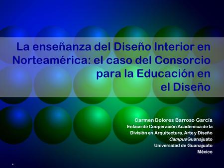 La enseñanza del Diseño Interior en Norteamérica: el caso del Consorcio para la Educación en el Diseño Carmen Dolores Barroso García Enlace de Cooperación.