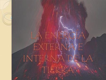 LA ENERGÍA EXTERNA E INTERNA DE LA TIERRA