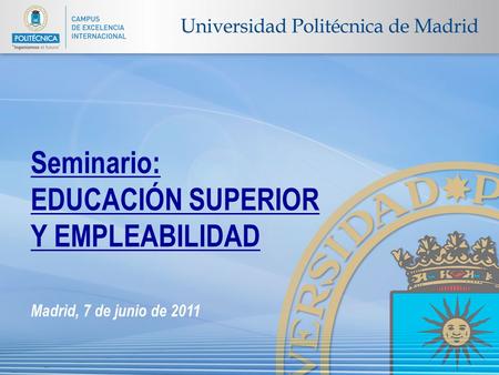 Seminario: EDUCACIÓN SUPERIOR Y EMPLEABILIDAD Madrid, 7 de junio de 2011.