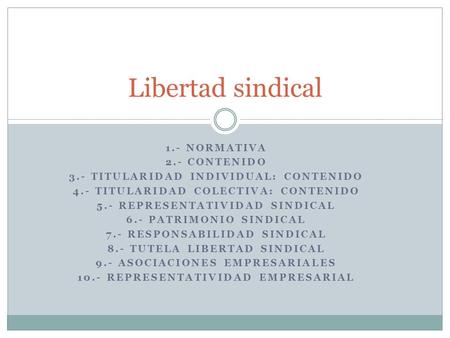 Libertad sindical 1.- Normativa 2.- Contenido