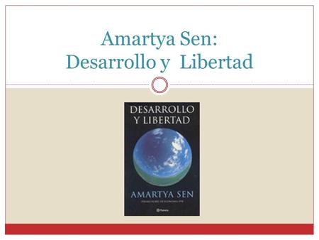 Amartya Sen: Desarrollo y Libertad