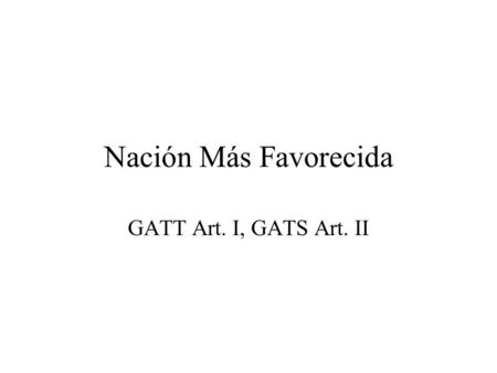 Nación Más Favorecida GATT Art. I, GATS Art. II.
