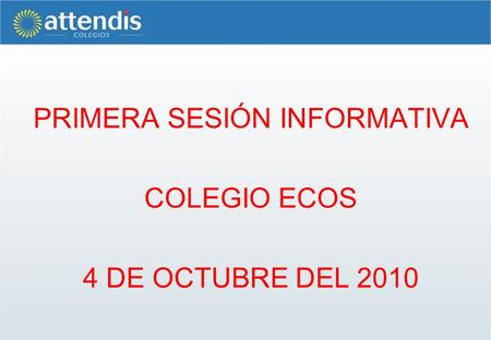 PRIMERA SESIÓN INFORMATIVA COLEGIO ECOS 4 DE OCTUBRE DEL 2010.