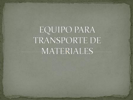 EQUIPO PARA TRANSPORTE DE MATERIALES