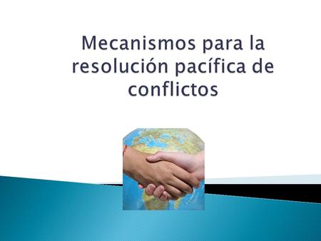 Mecanismos para la resolución pacífica de conflictos