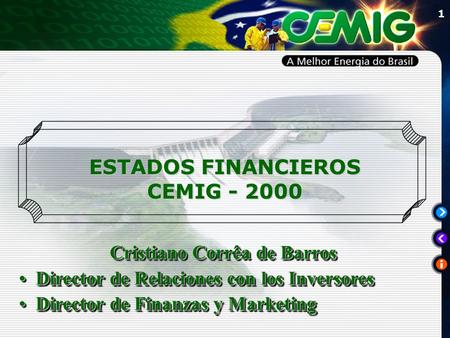 1 ESTADOS FINANCIEROS CEMIG - 2000 Cristiano Corrêa de Barros Director de Relaciones con los InversoresDirector de Relaciones con los Inversores Director.