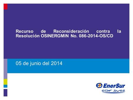 05 de junio del 2014 Recurso de Reconsideración contra la Resolución OSINERGMIN No. 086-2014-OS/CD 1.