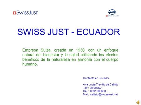 SWISS JUST - ECUADOR Empresa Suiza, creada en 1930, con un enfoque natural del bienestar y la salud utilizando los efectos benéficos de la naturaleza en.