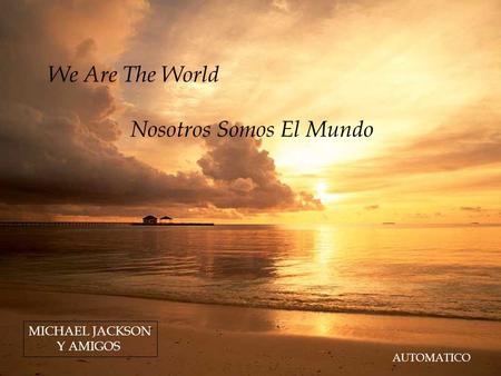 We Are The World Nosotros Somos El Mundo MICHAEL JACKSON Y AMIGOS AUTOMATICO.