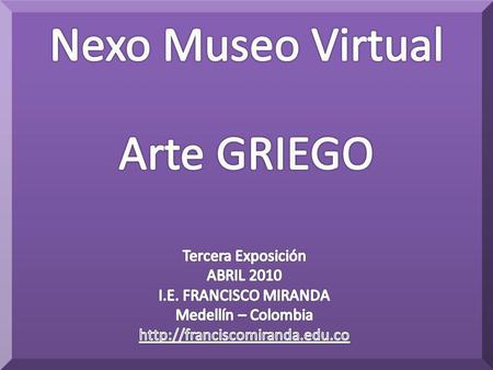 Nexo Museo Virtual Arte GRIEGO Tercera Exposición ABRIL 2010