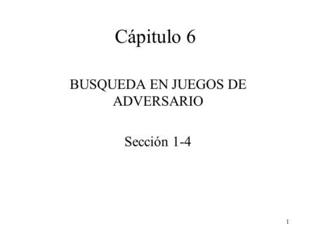 BUSQUEDA EN JUEGOS DE ADVERSARIO Sección 1-4