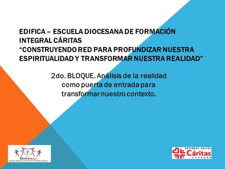 EDIFICA – Escuela Diocesana de Formación Integral Cáritas “Construyendo RED para profundizar nuestra espiritualidad y transformar nuestra realidad” 2do.
