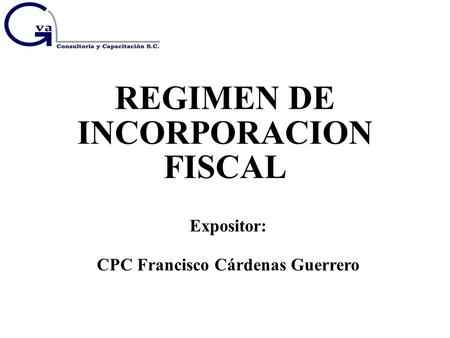 REGIMEN DE INCORPORACION CPC Francisco Cárdenas Guerrero