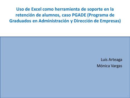 Uso de Excel como herramienta de soporte en la retención de alumnos, caso PGADE (Programa de Graduados en Administración y Dirección de Empresas) Luis.