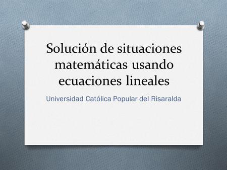 Solución de situaciones matemáticas usando ecuaciones lineales