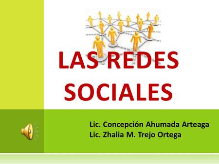LAS REDES SOCIALES Lic. Concepción Ahumada Arteaga