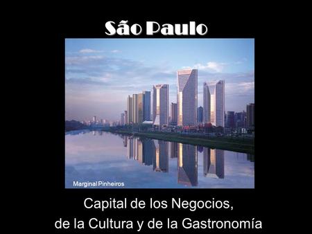 São Paulo Capital de los Negocios, de la Cultura y de la Gastronomía Marginal Pinheiros.